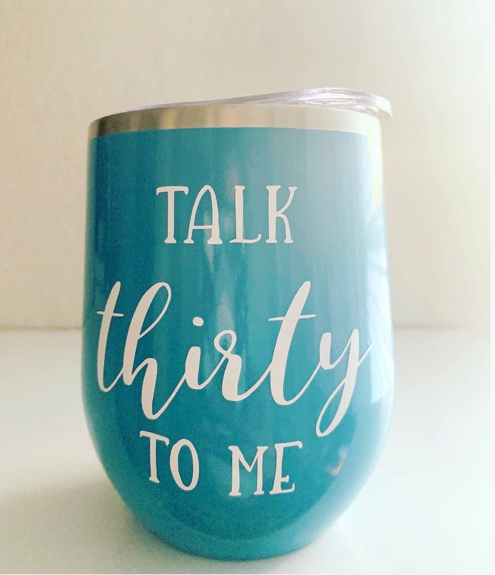 Talk Thirty To Me Wine Tumbler: 30th Birthday Gift