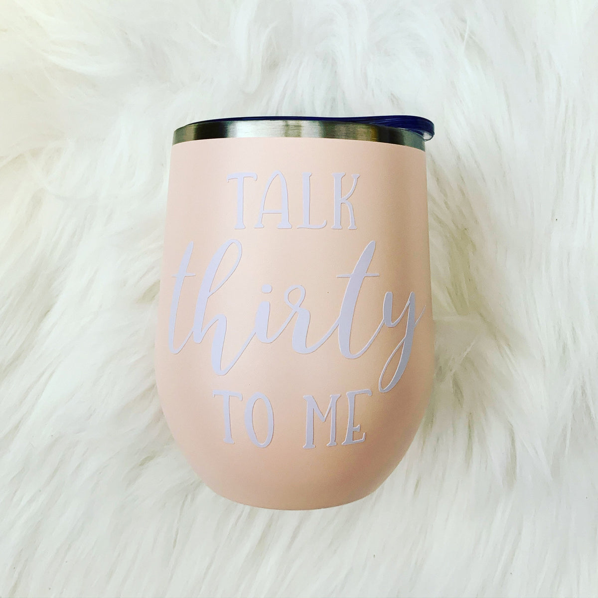 Talk Thirty To Me Wine Tumbler: 30th Birthday Gift